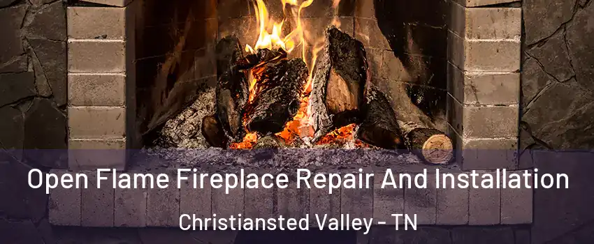 Open Flame Fireplace Repair And Installation Christiansted Valley - TN