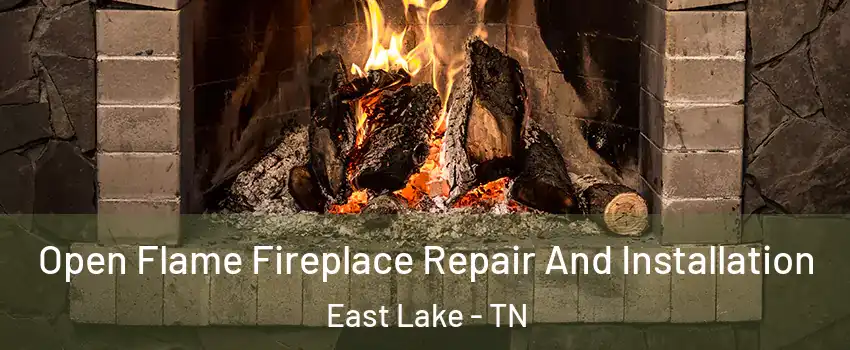 Open Flame Fireplace Repair And Installation East Lake - TN