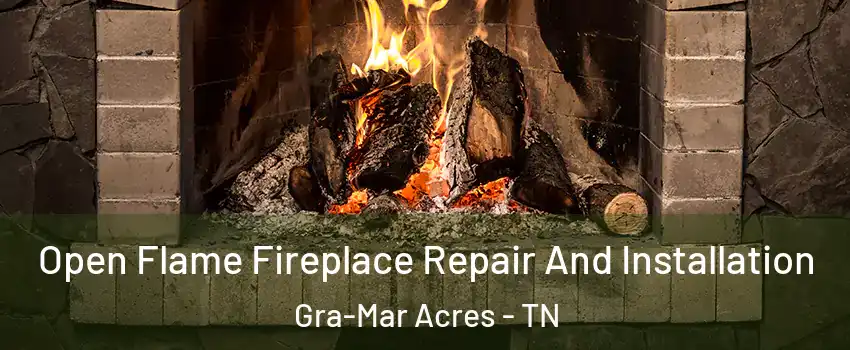 Open Flame Fireplace Repair And Installation Gra-Mar Acres - TN