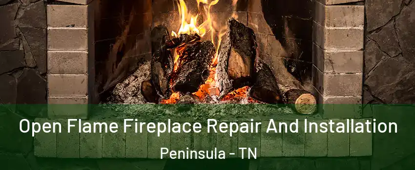 Open Flame Fireplace Repair And Installation Peninsula - TN