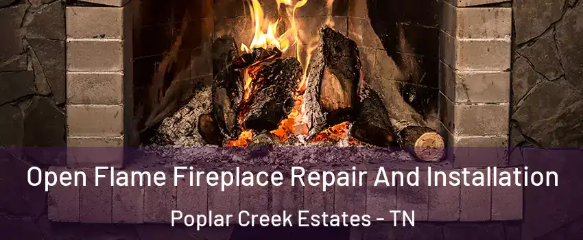 Open Flame Fireplace Repair And Installation Poplar Creek Estates - TN
