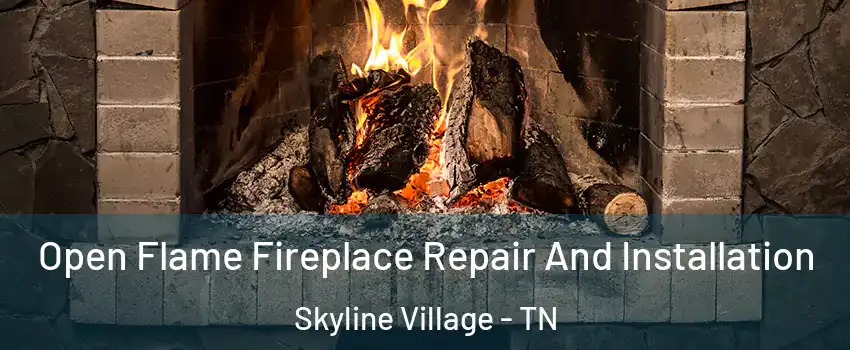 Open Flame Fireplace Repair And Installation Skyline Village - TN