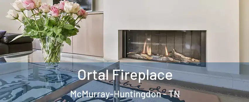 Ortal Fireplace McMurray-Huntingdon - TN