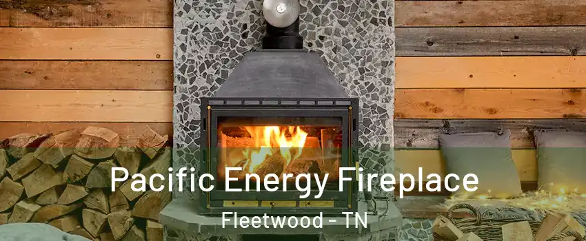Pacific Energy Fireplace Fleetwood - TN