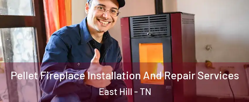 Pellet Fireplace Installation And Repair Services East Hill - TN