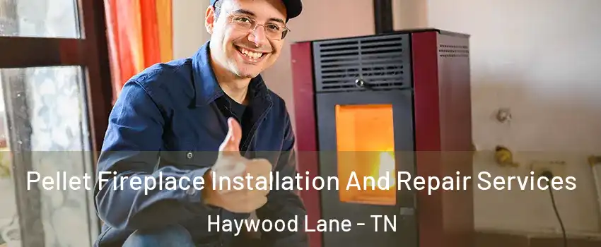 Pellet Fireplace Installation And Repair Services Haywood Lane - TN