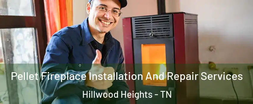 Pellet Fireplace Installation And Repair Services Hillwood Heights - TN
