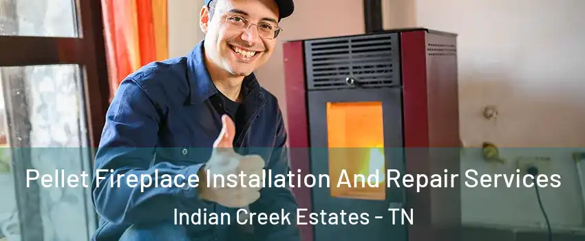 Pellet Fireplace Installation And Repair Services Indian Creek Estates - TN