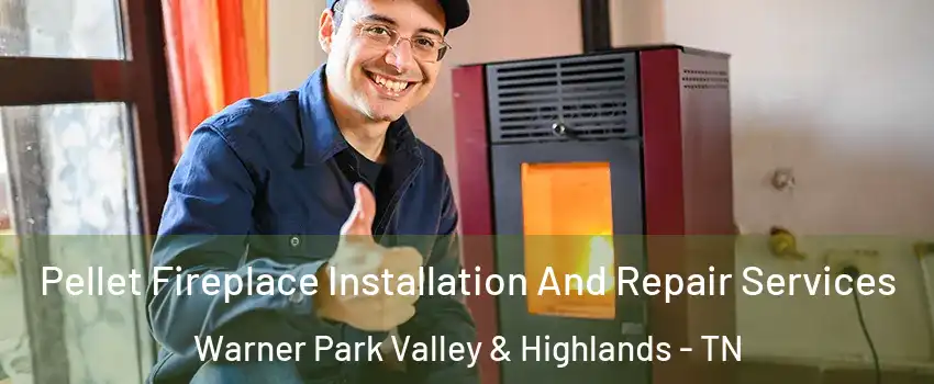 Pellet Fireplace Installation And Repair Services Warner Park Valley & Highlands - TN