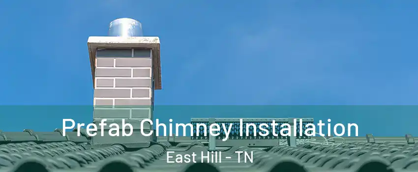 Prefab Chimney Installation East Hill - TN