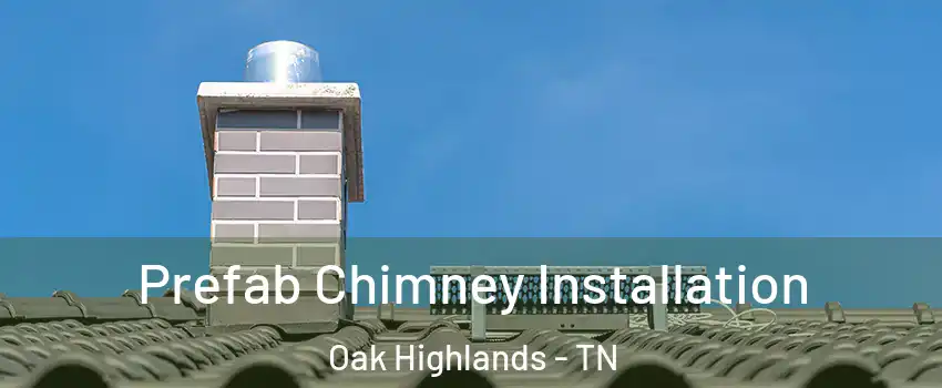 Prefab Chimney Installation Oak Highlands - TN