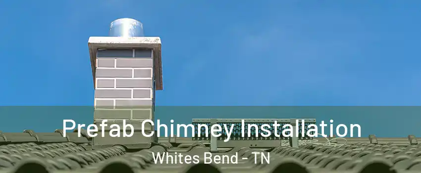Prefab Chimney Installation Whites Bend - TN