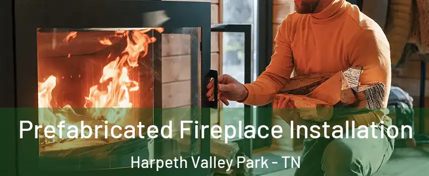 Prefabricated Fireplace Installation Harpeth Valley Park - TN