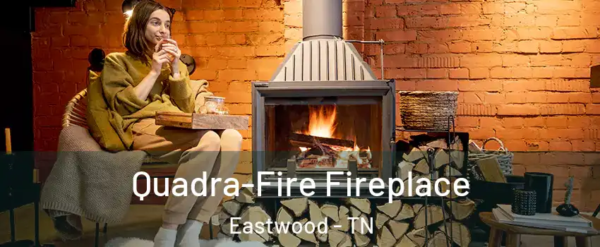 Quadra-Fire Fireplace Eastwood - TN