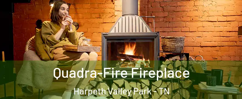Quadra-Fire Fireplace Harpeth Valley Park - TN
