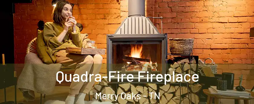 Quadra-Fire Fireplace Merry Oaks - TN
