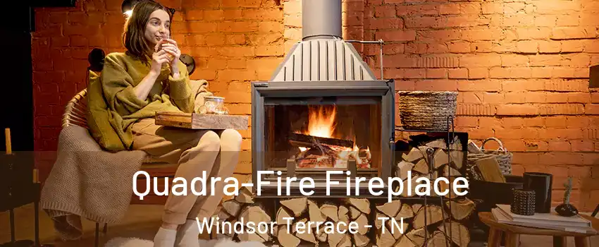 Quadra-Fire Fireplace Windsor Terrace - TN