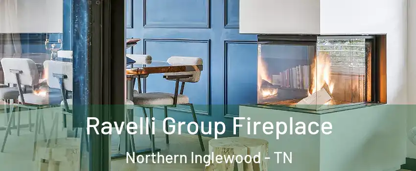 Ravelli Group Fireplace Northern Inglewood - TN