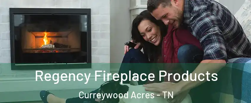 Regency Fireplace Products Curreywood Acres - TN