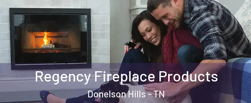 Regency Fireplace Products Donelson Hills - TN
