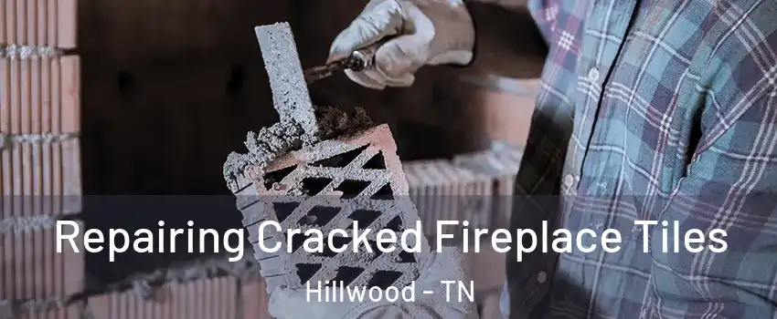 Repairing Cracked Fireplace Tiles Hillwood - TN