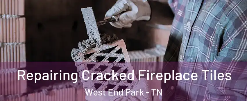 Repairing Cracked Fireplace Tiles West End Park - TN
