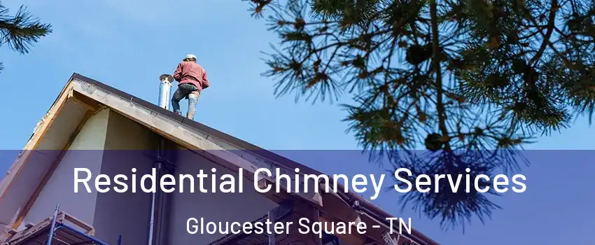 Residential Chimney Services Gloucester Square - TN