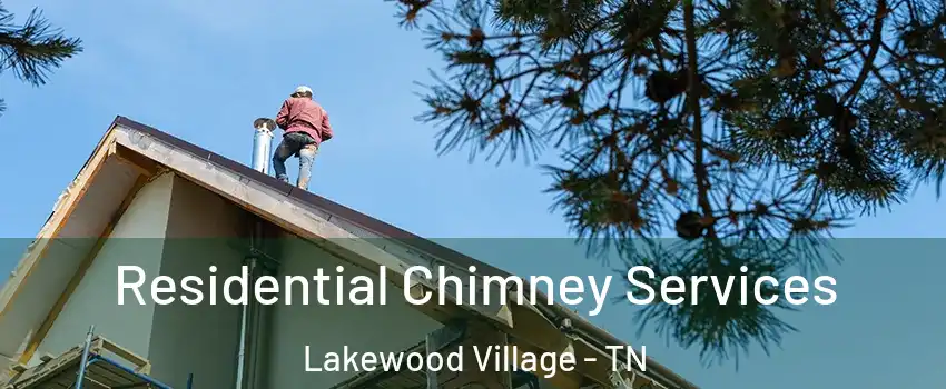 Residential Chimney Services Lakewood Village - TN