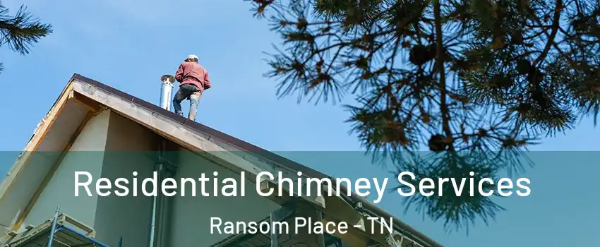Residential Chimney Services Ransom Place - TN