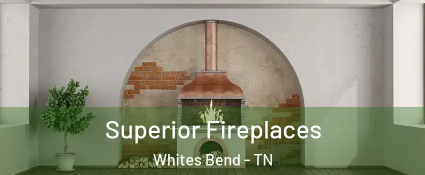 Superior Fireplaces Whites Bend - TN