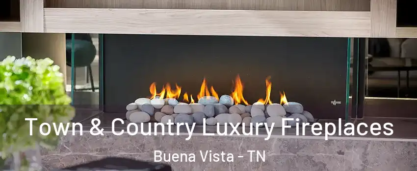 Town & Country Luxury Fireplaces Buena Vista - TN