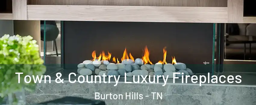 Town & Country Luxury Fireplaces Burton Hills - TN