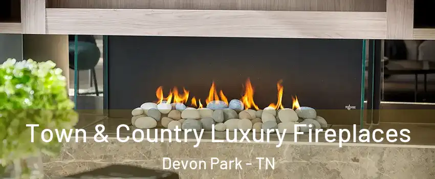 Town & Country Luxury Fireplaces Devon Park - TN