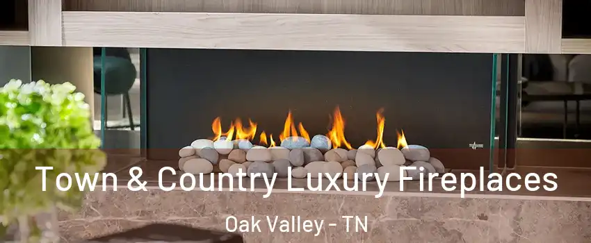 Town & Country Luxury Fireplaces Oak Valley - TN