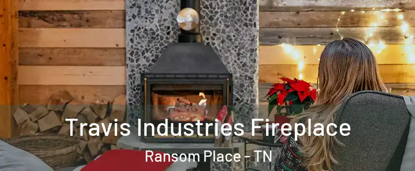 Travis Industries Fireplace Ransom Place - TN