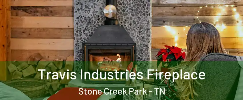 Travis Industries Fireplace Stone Creek Park - TN