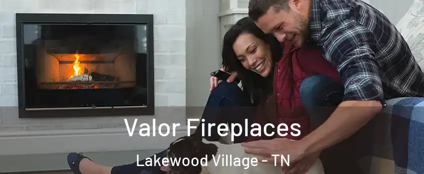 Valor Fireplaces Lakewood Village - TN