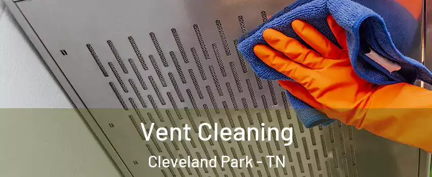 Vent Cleaning Cleveland Park - TN