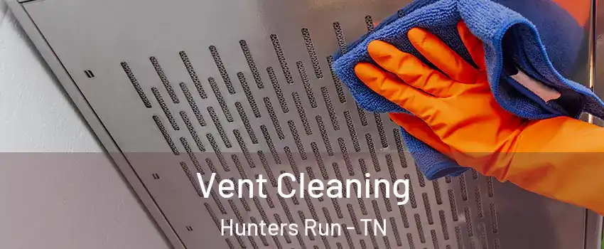Vent Cleaning Hunters Run - TN