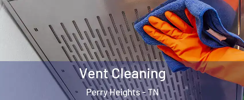 Vent Cleaning Perry Heights - TN