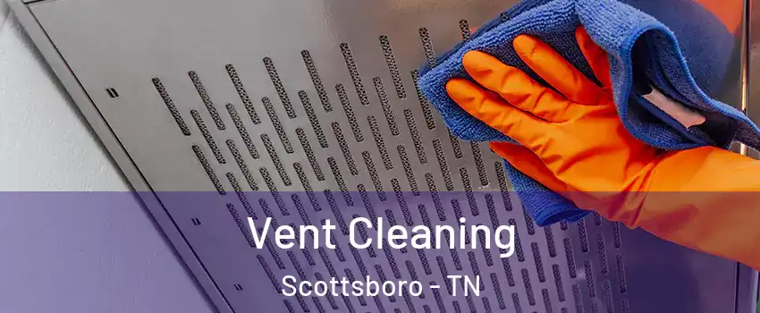 Vent Cleaning Scottsboro - TN