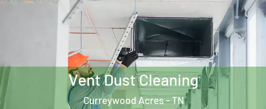 Vent Dust Cleaning Curreywood Acres - TN