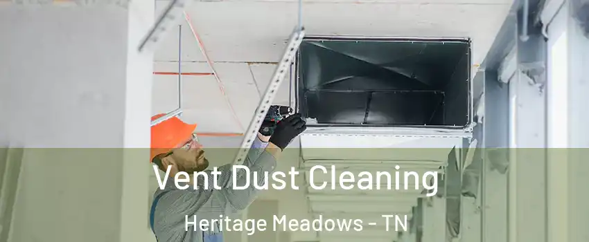 Vent Dust Cleaning Heritage Meadows - TN