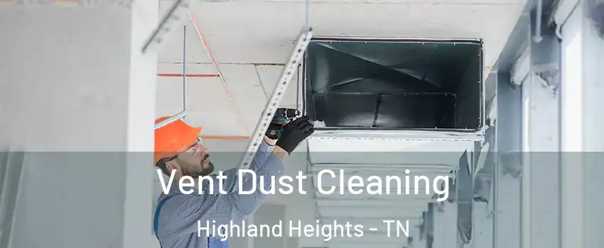 Vent Dust Cleaning Highland Heights - TN
