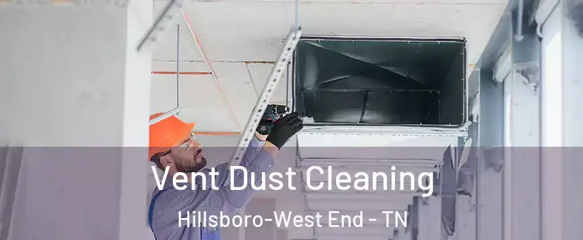 Vent Dust Cleaning Hillsboro-West End - TN