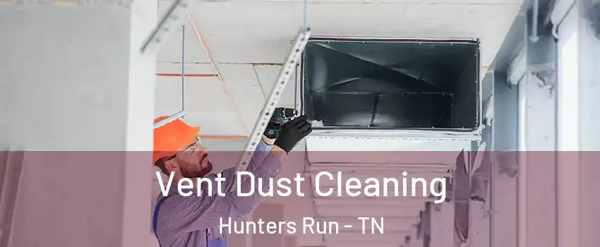 Vent Dust Cleaning Hunters Run - TN