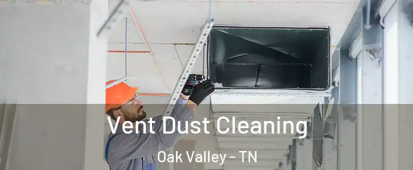 Vent Dust Cleaning Oak Valley - TN