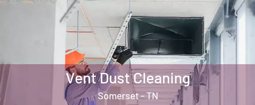 Vent Dust Cleaning Somerset - TN