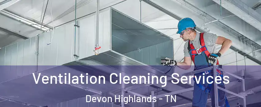 Ventilation Cleaning Services Devon Highlands - TN