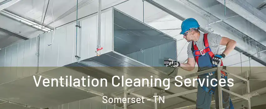 Ventilation Cleaning Services Somerset - TN